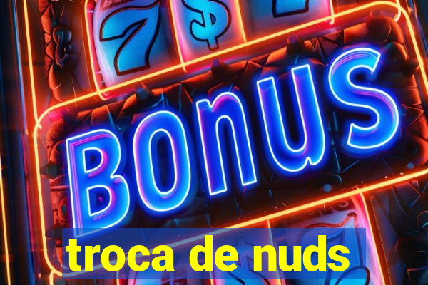 troca de nuds